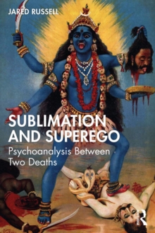 Sublimation and Superego : Psychoanalysis Between Two Deaths