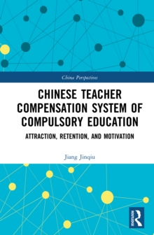 Chinese Teacher Compensation System of Compulsory Education : Attraction, Retention, and Motivation