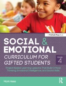 Social and Emotional Curriculum for Gifted Students : Grade 4, Project-Based Learning Lessons That Build Critical Thinking, Emotional Intelligence, and Social Skills