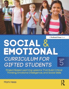 Social and Emotional Curriculum for Gifted Students : Grade 5, Project-Based Learning Lessons That Build Critical Thinking, Emotional Intelligence, and Social Skills