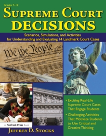 Supreme Court Decisions : Scenarios, Simulations, and Activities for Understanding and Evaluating 14 Landmark Court Cases (Grades 7-12)