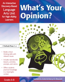 What's Your Opinion? : An Interactive Discovery-Based Language Arts Unit for High-Ability Learners (Grades 6-8)