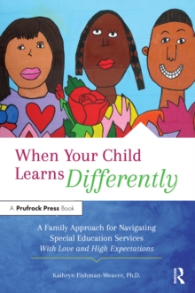 When Your Child Learns Differently : A Family Approach for Navigating Special Education Services With Love and High Expectations