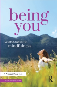 Being You : A Girl's Guide to Mindfulness