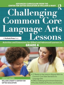 Challenging Common Core Language Arts Lessons : Activities and Extensions for Gifted and Advanced Learners in Grade 4