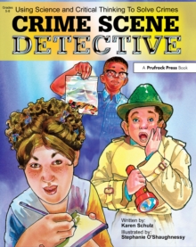 Crime Scene Detective : Using Science and Critical Thinking to Solve Crimes (Grades 5-8)