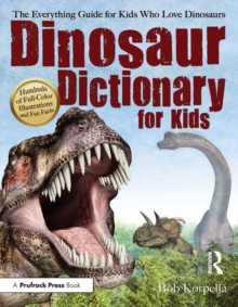 Dinosaur Dictionary for Kids : The Everything Guide for Kids Who Love Dinosaurs