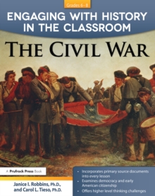 Engaging With History in the Classroom : The Civil War (Grades 6-8)