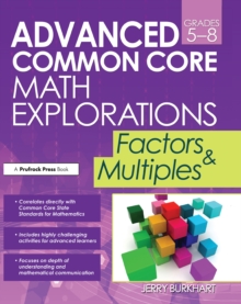 Advanced Common Core Math Explorations : Factors and Multiples (Grades 5-8)