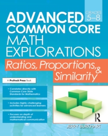 Advanced Common Core Math Explorations : Ratios, Proportions, and Similarity (Grades 5-8)