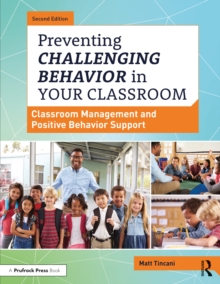 Preventing Challenging Behavior in Your Classroom : Classroom Management and Positive Behavior Support