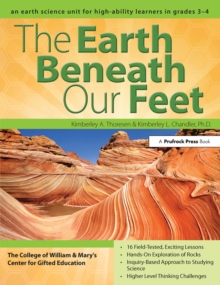 The Earth Beneath Our Feet : An Earth Science Unit for High-Ability Learners in Grades 3-4