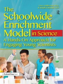 The Schoolwide Enrichment Model in Science : A Hands-On Approach for Engaging Young Scientists