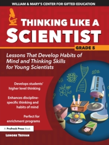 Thinking Like a Scientist : Lessons That Develop Habits of Mind and Thinking Skills for Young Scientists in Grade 5