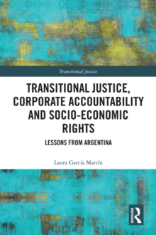 Transitional Justice, Corporate Accountability and Socio-Economic Rights : Lessons from Argentina