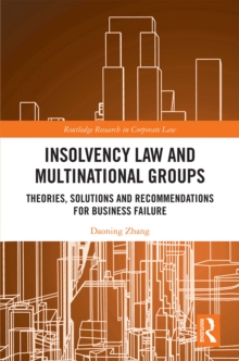 Insolvency Law and Multinational Groups : Theories, Solutions and Recommendations for Business Failure