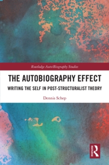 The Autobiography Effect : Writing the Self in Post-Structuralist Theory