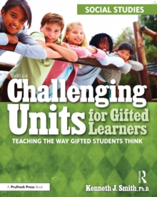 Challenging Units for Gifted Learners : Teaching the Way Gifted Students Think (Social Studies, Grades 6-8)