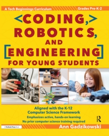 Coding, Robotics, and Engineering for Young Students : A Tech Beginnings Curriculum (Grades Pre-K-2)