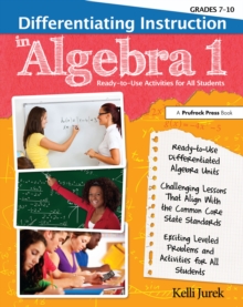 Differentiating Instruction in Algebra 1 : Ready-to-Use Activities for All Students (Grades 7-10)