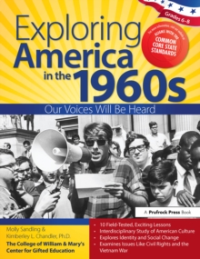 Exploring America in the 1960s : Our Voices Will Be Heard (Grades 6-8)