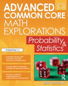 Advanced Common Core Math Explorations : Probability and Statistics (Grades 5-8)