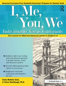 I, Me, You, We : Individuality Versus Conformity, ELA Lessons for Gifted and Advanced Learners in Grades 6-8