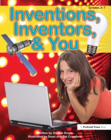 Inventions, Inventors, & You : Grades 3-7