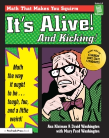 It's Alive! And Kicking! : Math the Way It Ought to Be - Tough, Fun, and a Little Weird! (Grades 4-8)