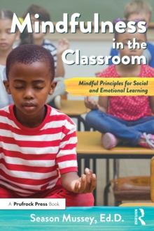 Mindfulness in the Classroom : Mindful Principles for Social and Emotional Learning