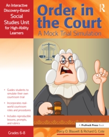 Order in the Court : A Mock Trial Simulation, An Interactive Discovery-Based Social Studies Unit for High-Ability Learners (Grades 6-8)