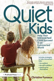 Quiet Kids : Help Your Introverted Child Succeed in an Extroverted World