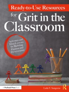 Ready-to-Use Resources for Grit in the Classroom : Activities and Mini-Lessons for Building Passion and Perseverance