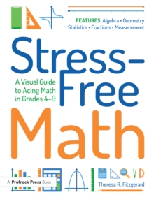 Stress-Free Math : A Visual Guide to Acing Math in Grades 4-9