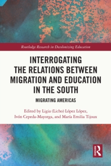 Interrogating the Relations between Migration and Education in the South : Migrating Americas