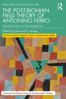 The Post-Bionian Field Theory of Antonino Ferro : Theoretical Analysis and Clinical Application