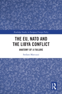 The EU, NATO and the Libya Conflict : Anatomy of a Failure