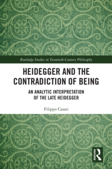 Heidegger and the Contradiction of Being : An Analytic Interpretation of the Late Heidegger