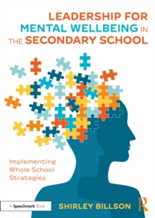 Leadership for Mental Wellbeing in the Secondary School : Implementing Whole School Strategies