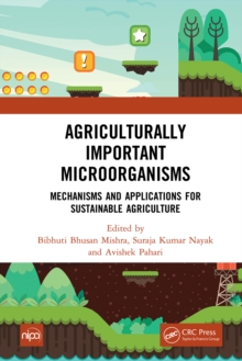 Agriculturally Important Microorganisms : Mechanisms and Applications for Sustainable Agriculture