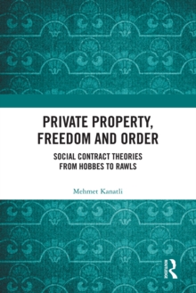 Private Property, Freedom, and Order : Social Contract Theories from Hobbes To Rawls