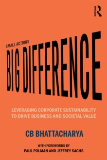 Small Actions, Big Difference : Leveraging Corporate Sustainability to Drive Business and Societal Value