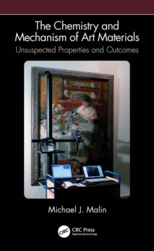 The Chemistry and Mechanism of Art Materials : Unsuspected Properties and Outcomes