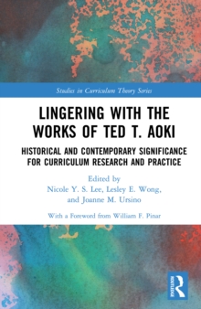 Lingering with the Works of Ted T. Aoki : Historical and Contemporary Significance for Curriculum Research and Practice