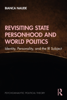 Revisiting State Personhood and World Politics : Identity, Personality and the IR Subject