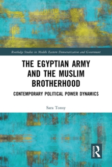 The Egyptian Army and the Muslim Brotherhood : Contemporary Political Power Dynamics