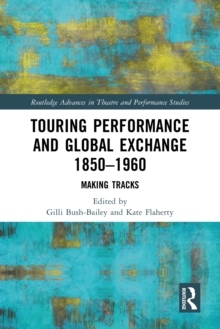 Touring Performance and Global Exchange 1850-1960 : Making Tracks