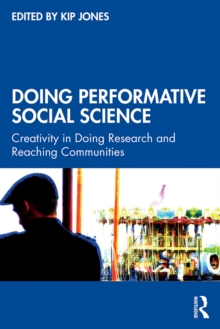 Doing Performative Social Science : Creativity in Doing Research and Reaching Communities