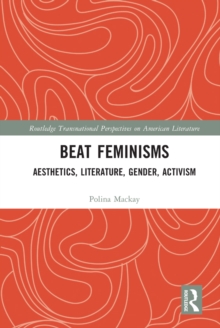 Beat Feminisms : Aesthetics, Literature, Gender, Activism