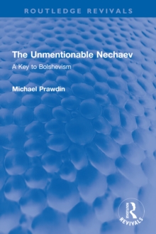 The Unmentionable Nechaev : A Key to Bolshevism